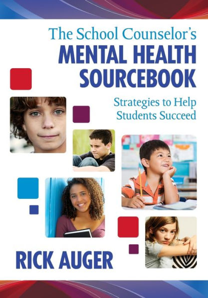 The School Counselor's Mental Health Sourcebook: Strategies to Help Students Succeed / Edition 1