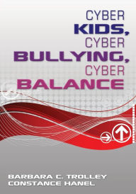 Title: Cyber Kids, Cyber Bullying, Cyber Balance / Edition 1, Author: Barbara C. Trolley