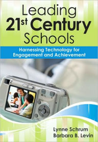 Title: Leading 21st-Century Schools: Harnessing Technology for Engagement and Achievement / Edition 1, Author: Lynne R. Schrum