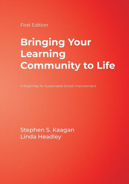 Bringing Your Learning Community to Life: A Roadmap for Sustainable School Improvement / Edition 1