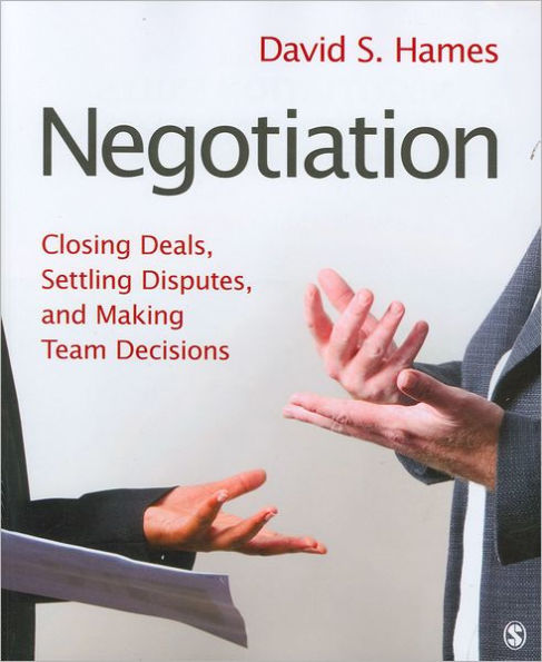 Negotiation: Closing Deals, Settling Disputes, and Making Team Decisions / Edition 1