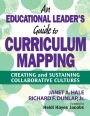 An Educational Leader's Guide to Curriculum Mapping: Creating and Sustaining Collaborative Cultures