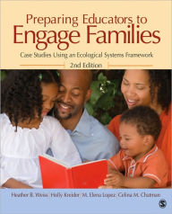 Title: Preparing Educators to Engage Families: Case Studies Using an Ecological Systems Framework / Edition 2, Author: Heather B. Weiss