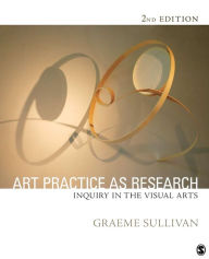 Title: Art Practice as Research: Inquiry in Visual Arts / Edition 2, Author: Graeme Sullivan