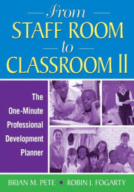 Title: From Staff Room to Classroom II: The One-Minute Professional Development Planner / Edition 1, Author: Brian Mitchell Pete