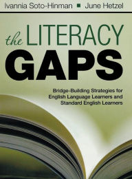 Title: The Literacy Gaps: Bridge-Building Strategies for English Language Learners and Standard English Learners / Edition 1, Author: Ivannia Soto