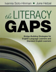 Title: The Literacy Gaps: Bridge-Building Strategies for English Language Learners and Standard English Learners / Edition 1, Author: Ivannia Soto