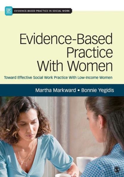 Evidence-Based Practice With Women: Toward Effective Social Work Practice With Low-Income Women / Edition 1