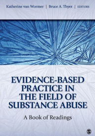 Title: Evidence-Based Practice in the Field of Substance Abuse: A Book of Readings / Edition 1, Author: Katherine S. van Wormer