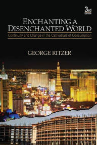 Title: Enchanting a Disenchanted World: Continuity and Change in the Cathedrals of Consumption / Edition 3, Author: George Ritzer