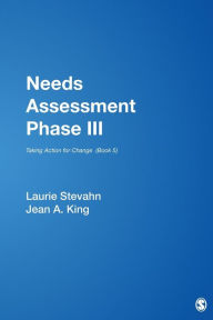 Title: Needs Assessment Phase III: Taking Action for Change (Needs Assessment Series #5) / Edition 1, Author: Laurie A. Stevahn