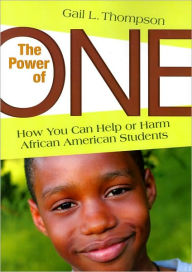 Title: The Power of One: How You Can Help or Harm African American Students, Author: Gail L. Thompson