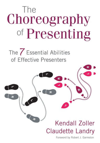 The Choreography of Presenting: The 7 Essential Abilities of Effective Presenters / Edition 1
