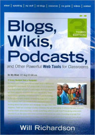 Title: Blogs, Wikis, Podcasts, and Other Powerful Web Tools for Classrooms / Edition 3, Author: Willard H. Richardson