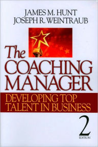 Title: The Coaching Manager: Developing Top Talent in Business / Edition 2, Author: James M. Hunt