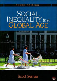 Title: Social Inequality in a Global Age / Edition 3, Author: Scott R. Sernau