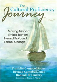 Title: The Cultural Proficiency Journey: Moving Beyond Ethical Barriers Toward Profound School Change / Edition 1, Author: Franklin L. CampbellJones