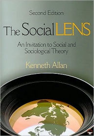 Title: The Social Lens: An Invitation to Social and Sociological Theory / Edition 2, Author: Kenneth D. Allan