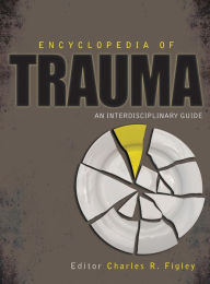 Title: Encyclopedia of Trauma: An Interdisciplinary Guide, Author: Charles R. Figley