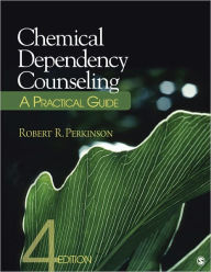 Title: Chemical Dependency Counseling: A Practical Guide / Edition 4, Author: Robert R. Perkinson