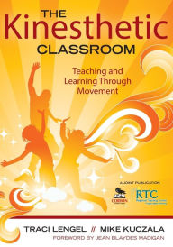 Title: The Kinesthetic Classroom: Teaching and Learning Through Movement, Author: Traci Lengel