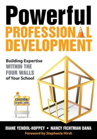 Title: Powerful Professional Development: Building Expertise Within the Four Walls of Your School / Edition 1, Author: Diane Yendol-Hoppey