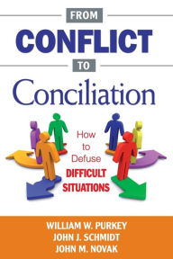 Title: From Conflict to Conciliation: How to Defuse Difficult Situations / Edition 1, Author: William W. Purkey