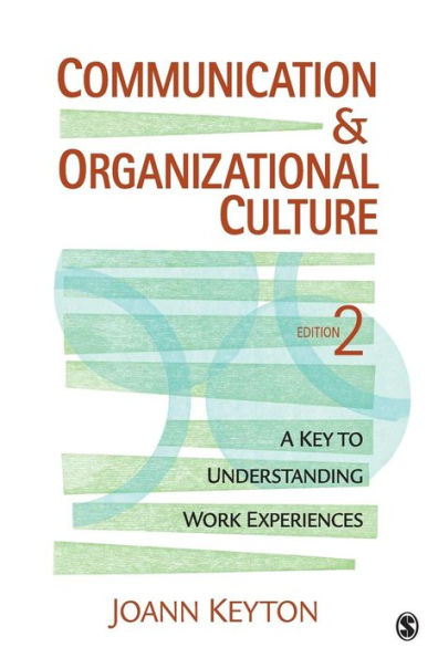 Communication and Organizational Culture: A Key to Understanding Work Experiences / Edition 2