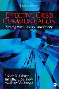 Title: Effective Crisis Communication: Moving from Crisis to Opportunity / Edition 2, Author: Robert R. Ulmer