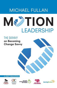 Title: Motion Leadership: The Skinny on Becoming Change Savvy / Edition 1, Author: Michael Fullan