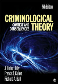 Title: Criminological Theory: Context and Consequences / Edition 5, Author: J. Robert Lilly