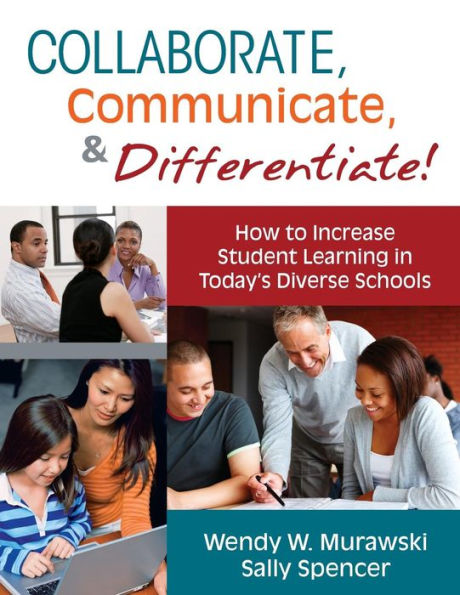 Collaborate, Communicate, and Differentiate!: How to Increase Student Learning in Today's Diverse Schools / Edition 1