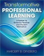 Transformative Professional Learning: A System to Enhance Teacher and Student Motivation / Edition 1