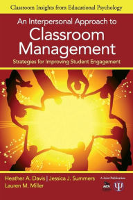 Title: An Interpersonal Approach to Classroom Management: Strategies for Improving Student Engagement / Edition 1, Author: Heather A. Davis