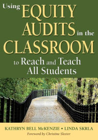 Title: Using Equity Audits in the Classroom to Reach and Teach All Students / Edition 1, Author: Kathryn B. McKenzie
