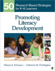 Title: Promoting Literacy Development: 50 Research-Based Strategies for K-8 Learners / Edition 1, Author: Patricia A. Antonacci