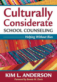 Title: Culturally Considerate School Counseling: Helping Without Bias / Edition 1, Author: Kim L. Anderson