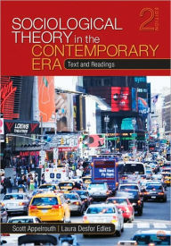 Title: Sociological Theory in the Contemporary Era: Text and Readings / Edition 2, Author: Scott Appelrouth