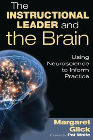 Title: The Instructional Leader and the Brain: Using Neuroscience to Inform Practice / Edition 1, Author: Margaret C. Glick