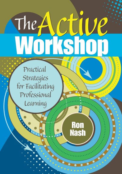 The Active Workshop: Practical Strategies for Facilitating Professional Learning