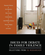 Title: Issues for Debate in Family Violence: Selections From CQ Researcher / Edition 1, Author: CQ Researcher