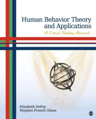 Title: Human Behavior Theory and Applications: A Critical Thinking Approach / Edition 1, Author: Elizabeth G. DePoy