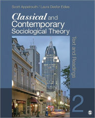 Title: Classical and Contemporary Sociological Theory: Text and Readings / Edition 2, Author: Scott Appelrouth