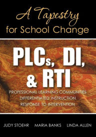 Title: PLCs, DI, & RTI: A Tapestry for School Change / Edition 1, Author: Judy Stoehr
