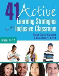 Title: 41 Active Learning Strategies for the Inclusive Classroom, Grades 6-12 / Edition 1, Author: Diane P. Casale-Giannola