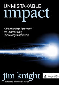 Title: Unmistakable Impact: A Partnership Approach for Dramatically Improving Instruction, Author: Jim Knight