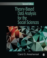 Title: Theory-Based Data Analysis for the Social Sciences / Edition 2, Author: Carol S. Aneshensel