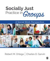 Title: Socially Just Practice in Groups: A Social Work Perspective / Edition 1, Author: Robert M. Ortega