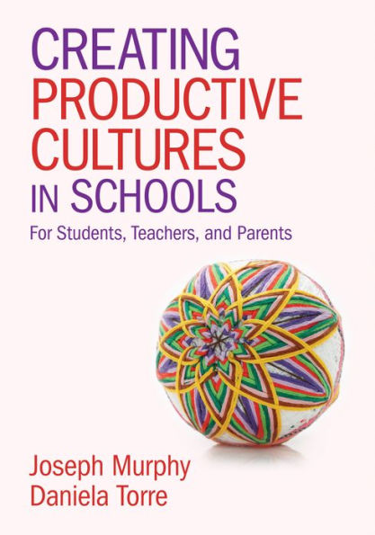 Creating Productive Cultures in Schools: For Students, Teachers, and Parents / Edition 1