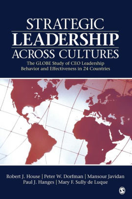 Strategic Leadership Across Cultures: The GLOBE Study of CEO Leadership Behavior and Effectiveness in 24 Countries / Edition 1